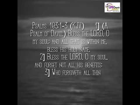Psalms 103:1-3 (KJV) [1] (A Psalm of David.) Bless the LORD, O my soul: and all that is within me, …