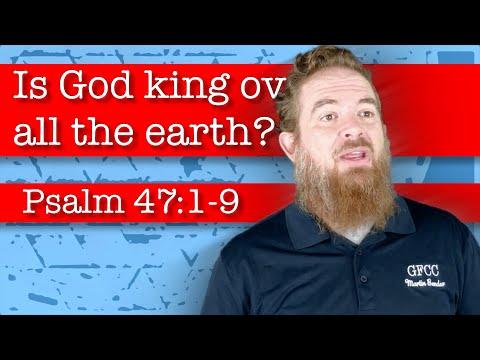 Is God king over all the earth? - Psalm 47:1-9