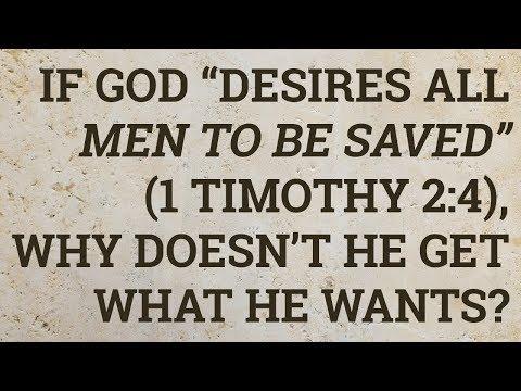 If God “Desires All Men to Be Saved” (1 Timothy 2:4), Why Doesn’t He Get What He Wants?