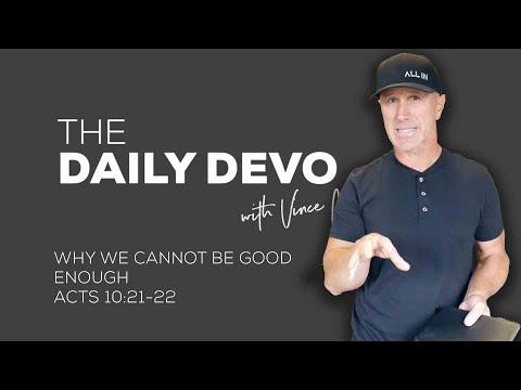 Why We Cannot Be Good Enough | Devotional | Acts 10:21-22