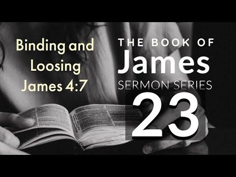 James Sermon Series 23. Binding and Loosing? James 4:7. Dr. Andy Woods