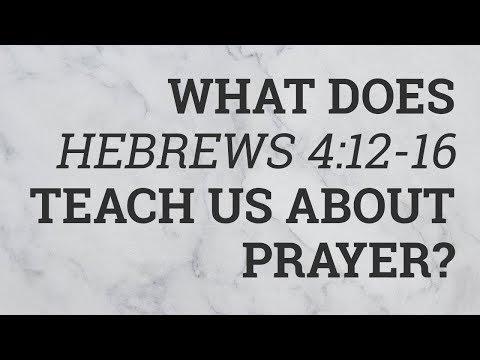 What Does Hebrews 4:12-16 Teach Us About Prayer?