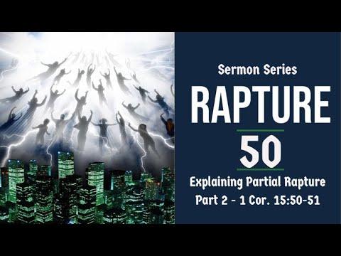 Rapture Sermon Series 50. Explaining & Refuting Partial Rapture, Pt. 2. 1 Cor. 15:50-51.