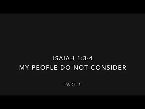 Isaiah 1:3-4 My People Do Not Consider Pt. 1