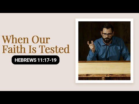 When Our Faith Is Tested | Hebrews 11:17-19