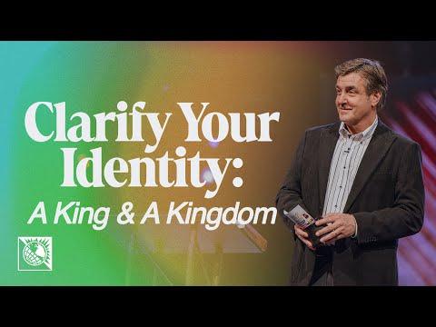 Clarify Your Identity [A King & A Kingdom]