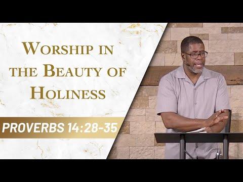 Worship in the Beauty of Holiness // Proverbs 14:28-35 // Sunday Service