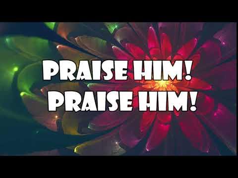 Praise Him Praise Him (Psalm 148:1-3, and 10-14)  Mission Blessings