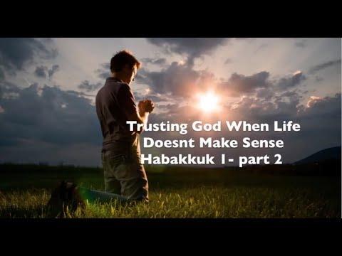 Trusting God When life Doesn't Make Sense  -  Habakkuk Sermon Series - Habakkuk 1:5-17