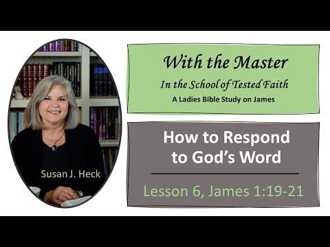 James Lesson 6 – How to Respond to God’s Word, James 1:19-21