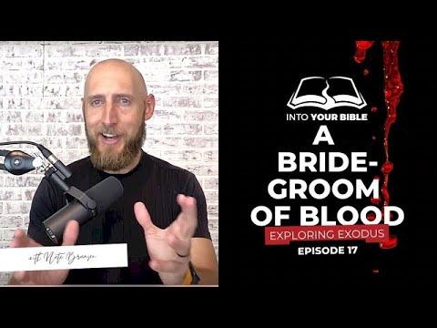 Episode 17 | A BRIDEGROOM OF BLOOD | Exodus 4:21-26