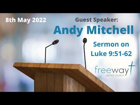 Luke 9:51-62 - Sermon by Andy Mitchell (8-May-2022)