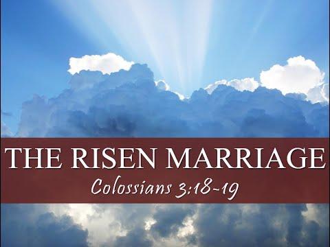 THE RISEN MARRIAGE COLOSSIANS 3:18-19 by Pastor Jeff Saltzmann
