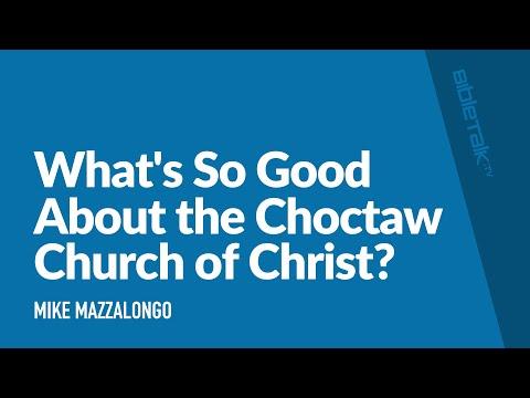 What's So Good About the Choctaw Church of Christ? / Sermon – Mike Mazzalongo | BibleTalk.tv