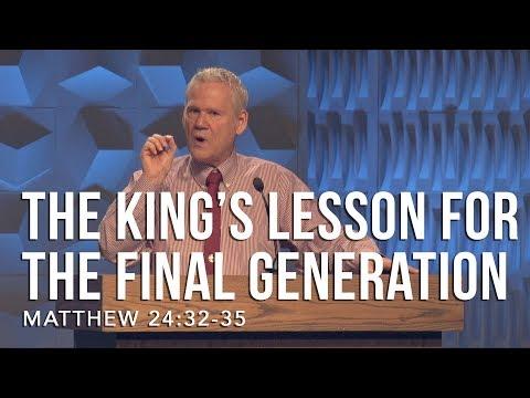 Matthew 24:32-35, The King’s Lesson For The Final Generation