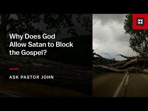 Why Does God Allow Satan to Block the Gospel?