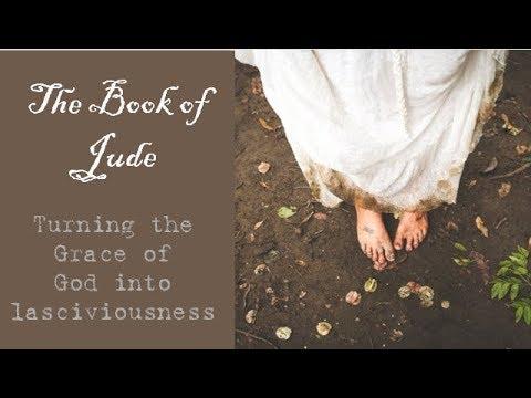 The Book of Jude - Turning the Grace of God into Lasciviousness