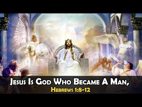 Jesus Is God Who Became A Man, Hebrews 1:8-12