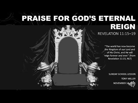 SUNDAY SCHOOL LESSON, NOVEMBER 14, 2021. Praise for God’s Eternal Reign, REVELATION 11: 15-19