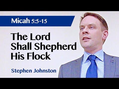 The Lord Will Shepherd His Flock | Micah 5:5-15 | Sermon | Stephen Johnston | 20 Feb 2022