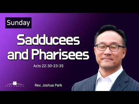 20210919 Sadducees and Pharisees (Acts 22:30-23:35) Rev. Joshua Park
