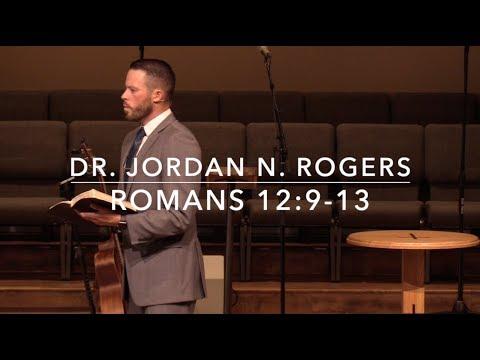 Characteristics of the Christian's Life - Romans 12:9-13 (7.21.19) - Dr. Jordan N. Rogers