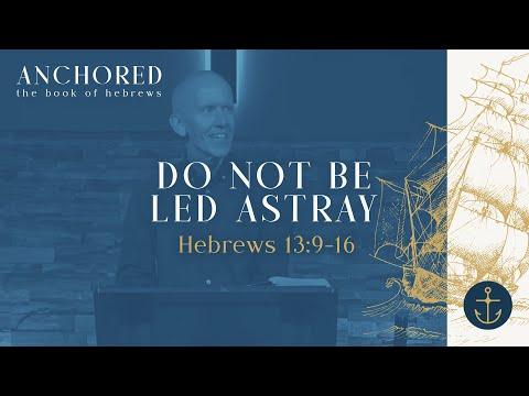Sunday Service: Anchored (Do Not Be Led Astray ; Hebrews 13:9-16) - May 29th, 2022
