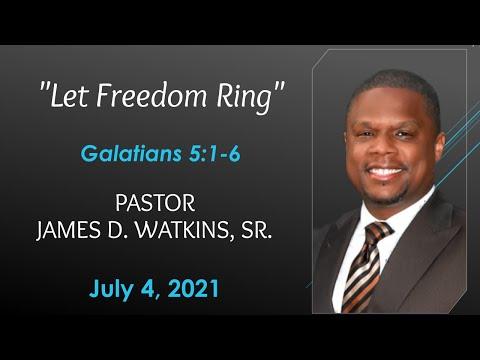 "Let Freedom Ring" - Galatians 5:1-6 - Pastor James D. Watkins, Sr.