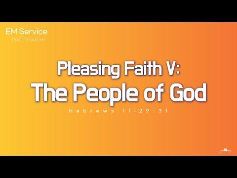 2022.6.19 Pleasing Faith V: The People of God (Hebrews 11:29-31) Pastor Paul Lee