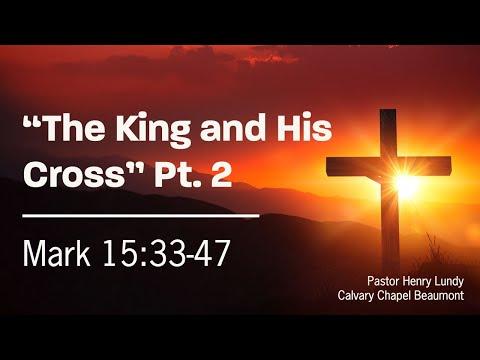 "The King and His Cross" Pt. 2 Mark 15:33-47