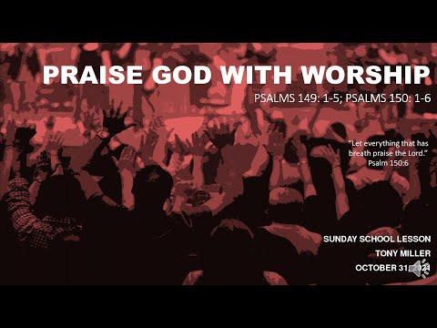 SUNDAY SCHOOL LESSON, OCTOBER 31, 2021, PRAISE GOD WITH WORSHIP, PSALMS 149:1-5; 150: 1-6