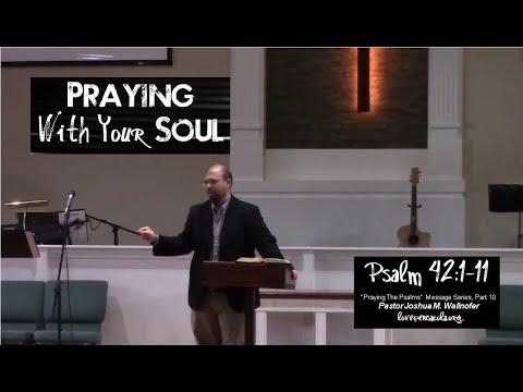 "Praying With Your Soul" (Psalm 42:1-11) by Pastor Joshua Wallnofer