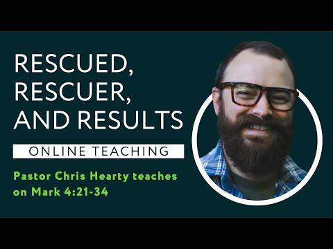 Mark 4:21-34 - Rescued, Rescuer, and Results