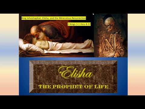 King Jehoshaphat, Elisha, and the Miraculous Resurrection 2 Kings 3:1 thru 4:37