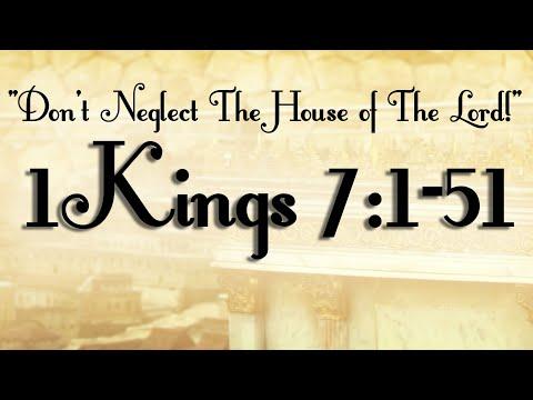 Don’t Neglect The House of The Lord! 1Kings 7:1-51
