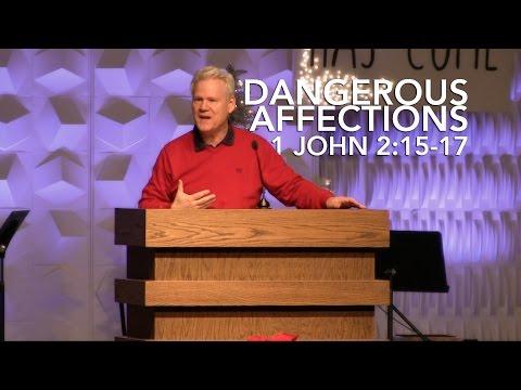 1 John 2:15-17, Dangerous Affections