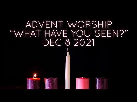 Dec 8, 2021 I “What Have You Seen?” I John 1:1-5, 9-14 I Advent 2 Worship I Rev. Jason Auringer