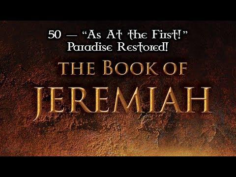 50 — Jeremiah 33:1-26... "As At the First!" Paradise Restored!