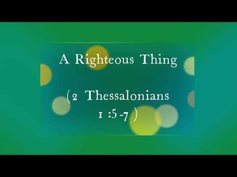 A Righteous Thing (2 Thessalonians 1:5-7) ~ Richard L Rice, Sellwood Community Church