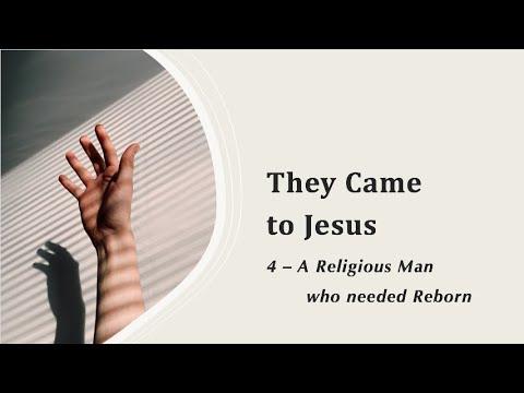 They Came to Jesus - (4) A Religious Man who needed Reborn - John 3:1-16
