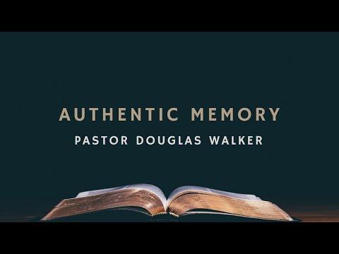 Authentic Memory | Pastor Douglas Walker | Numbers 11: 1-6
