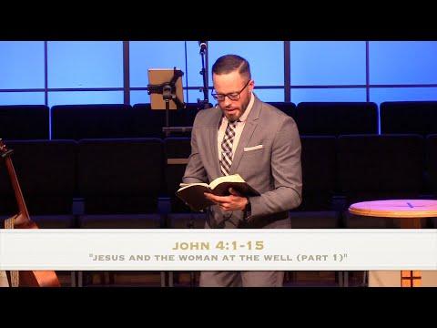 "Jesus and the Woman at the Well (Part 1)" - John 4:1-15 (3.13.22) - Dr. Jordan N. Rogers