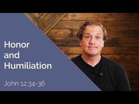 Honor and Humiliation | John 12:34-36