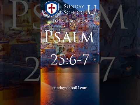 Daily Bible Verse-  Psalm 25:6-7