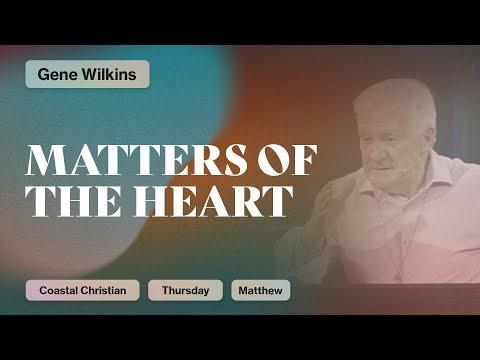 Matters of the Heart [Matthew 15:1-20] | Pastor Gene Wilkins | CCOC