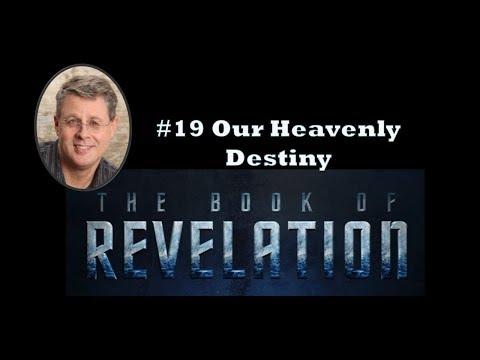 Revelation Episode 19. Our Heavenly Destiny. Revelation 4:1-5
