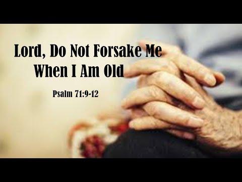 Lord, Do Not Forsake Me When I Am Old (Psalm 71:9-12) FJCC Sunday Worship Service Oct 18, 2020