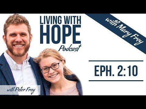 HIS WORKMANSHIP | Ephesians 2:10 | Living with Hope Podcast - Ep. 12 (feat. Mary Frey)