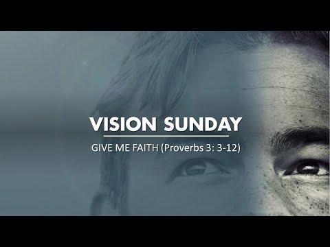 VISION SUNDAY:  Give me Faith  (Proverbs 3: 3-12)
