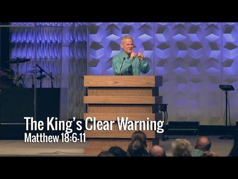 Matthew 18:6-11, The King’s Clear Warning